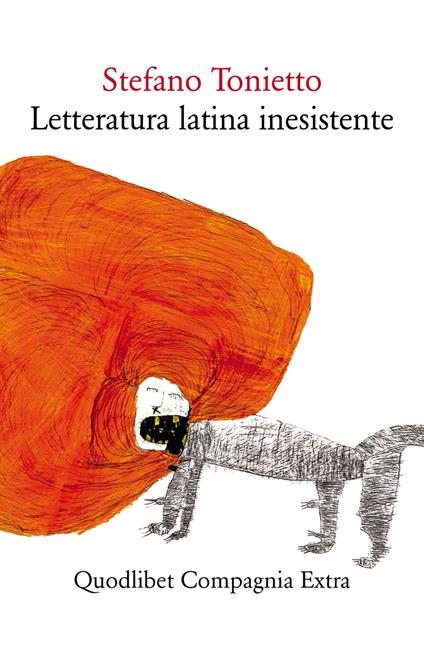 Letteratura latina inesistente. Un'altra letteratura latina che «non» avete studiato a scuola - Stefano Tonietto - copertina