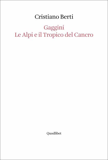Gaggini. Le Alpi e il tropico del cancro - Cristiano Berti - copertina