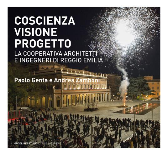 Coscienza, visione, progetto. La Cooperativa Architetti e Ingegneri di Reggio Emilia. Ediz. illustrata - copertina