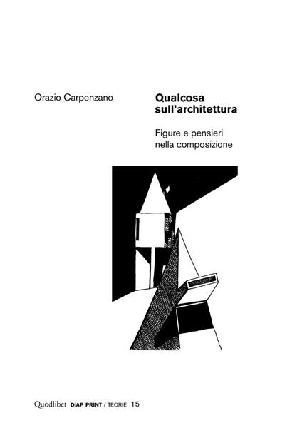 Qualcosa sull'architettura. Figure e pensieri nella composizione - Orazio Carpenzano - copertina