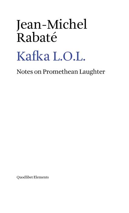 Kafka L.O.L. Notes on promethean laughter - Jean-Michel Rabaté - copertina