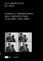 Gli architetti di Zevi. Storia e controstoria dell'architettura (1944-2000)