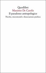 Il paradosso antropologico. Nicchie, micromondi e dissociazione psichica