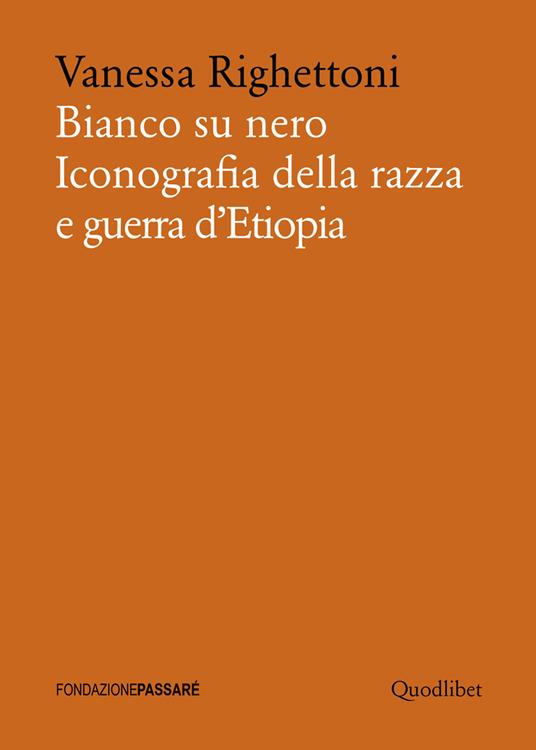 Bianco su nero. Iconografia della razza e guerra d'Etiopia - Vanessa Righettoni - copertina