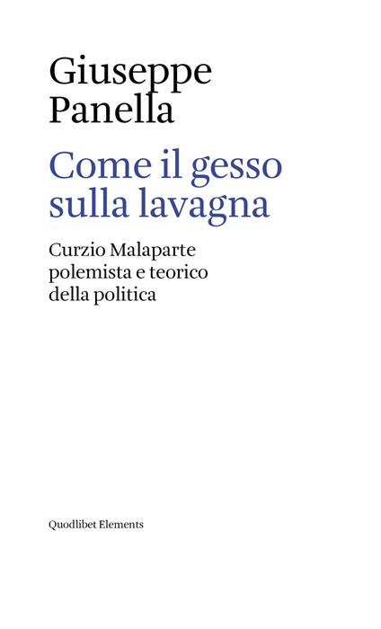 Come il gesso sulla lavagna. Curzio Malaparte polemista e teorico della politica - Giuseppe Panella - copertina