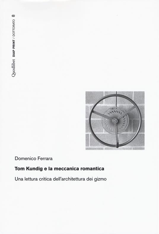Tom Kundig e la meccanica romantica. Una lettura critica dell'architettura dei gizmo - Domenico Ferrara - copertina