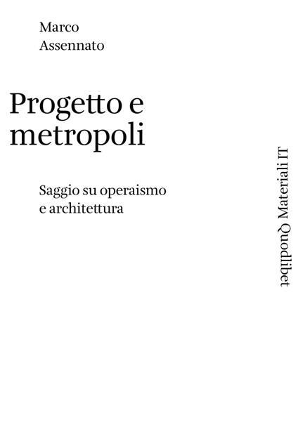 Progetto e metropoli. Saggio su operaismo e architettura - Marco Assennato - copertina