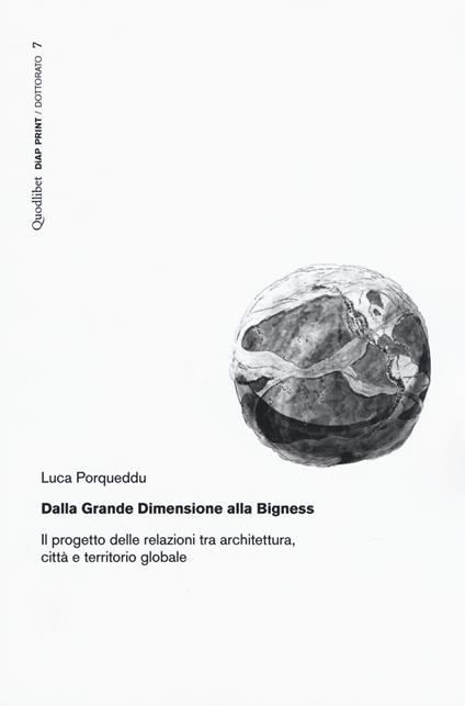 Dalla Grande Dimensione alla Bigness. Il progetto delle relazioni tra architettura, città e territorio globale - Luca Porqueddu - copertina