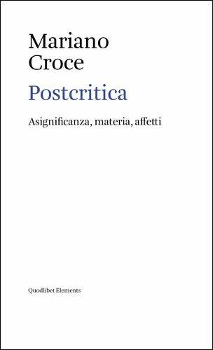Postcritica. Asignificanza, materia, affetti - Mariano Croce - copertina