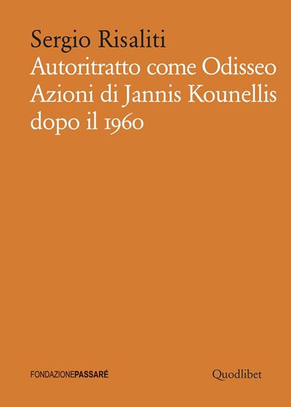 Autoritratto come Odisseo. Azioni di Jannis Kounellis dopo il 1960 - Sergio Risaliti - copertina
