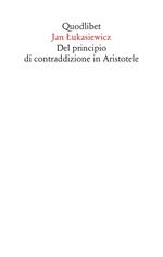 Del principio di contraddizione in Aristotele. Nuova ediz.