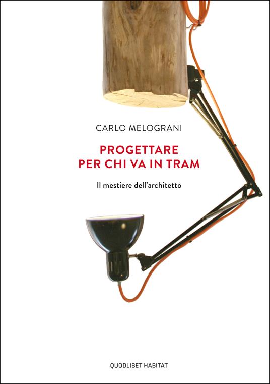 Progettare per chi va in tram. Il mestiere dell'architetto - Carlo Melograni - copertina