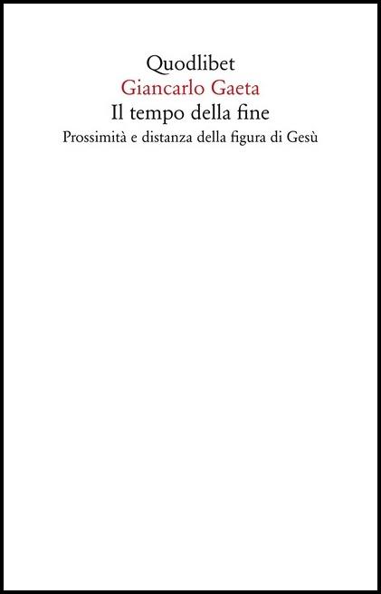 Il tempo della fine. Prossimità e distanza della figura di Gesù - Giancarlo Gaeta - copertina