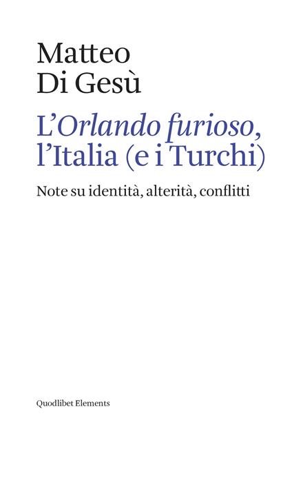 L' «Orlando furioso», l'Italia (e i turchi). Note su identità, alterità, conflitti - Matteo Di Gesù - copertina