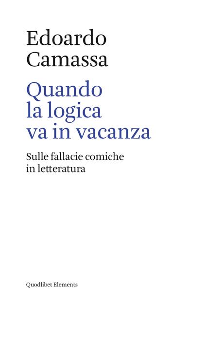 Quando la logica va in vacanza. Sulle fallacie comiche in letteratura - Edoardo Camassa - copertina