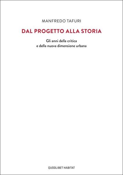Dal progetto alla storia. Gli anni della critica e della nuova dimensione urbana - Manfredo Tafuri - copertina