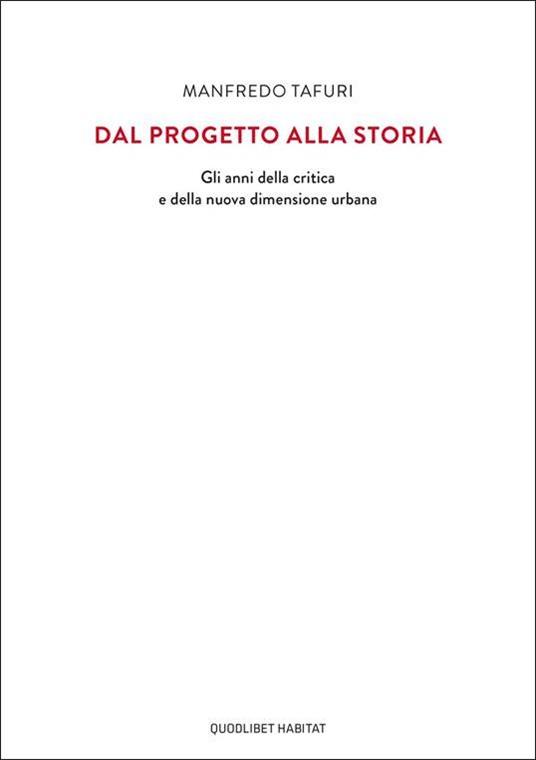 Dal progetto alla storia. Gli anni della critica e della nuova dimensione urbana - Manfredo Tafuri - copertina