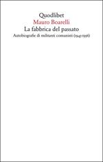 La fabbrica del passato. Autobiografie di militanti comunisti (1945-1956)