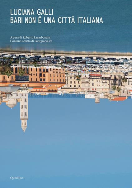 Bari non è una città italiana. Ediz. a colori - Luciana Galli - copertina