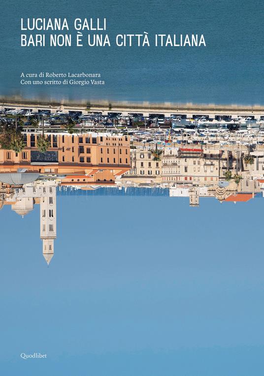 Bari non è una città italiana. Ediz. a colori - Luciana Galli - copertina