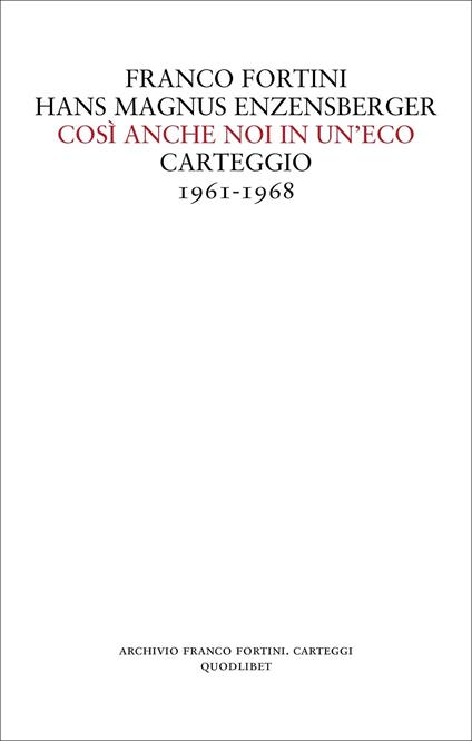 Così anche noi in un'eco. Carteggio 1961-1968 - Franco Fortini,Hans Magnus Enzensberger - copertina