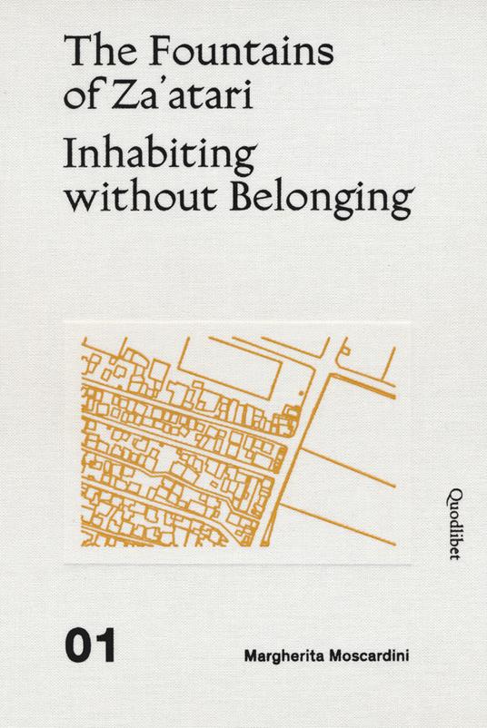 The fountains of Za'atari: Inhabiting without belonging-Za'atari city guide. Ediz. illustrata - Margherita Moscardini - copertina