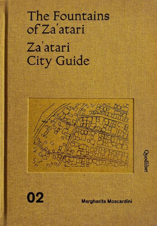 The fountains of Za'atari: Inhabiting without belonging-Za'atari city guide. Ediz. illustrata - Margherita Moscardini - 2