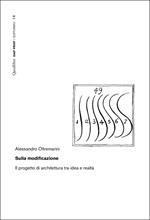 Sulla modificazione. Il progetto di architettura tra idea e realtà