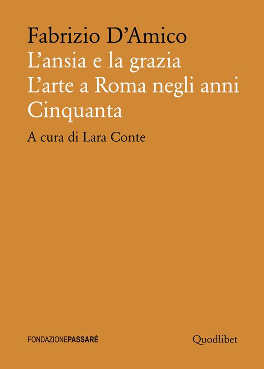 L'ansia e la grazia. L'arte a Roma negli anni Cinquanta - Fabrizio D'Amico - copertina
