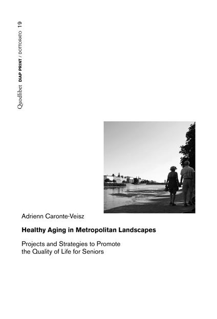 Healthy aging in metropolitan landscapes. Projects and strategies to promote the quality of life for seniors - Adrienn Caronte-Veisz - copertina