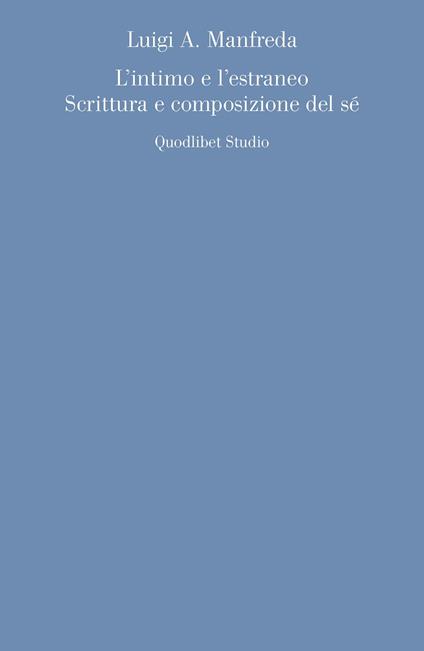L' intimo e l'estraneo. Scrittura e composizione del sé - Luigi A. Manfreda - copertina