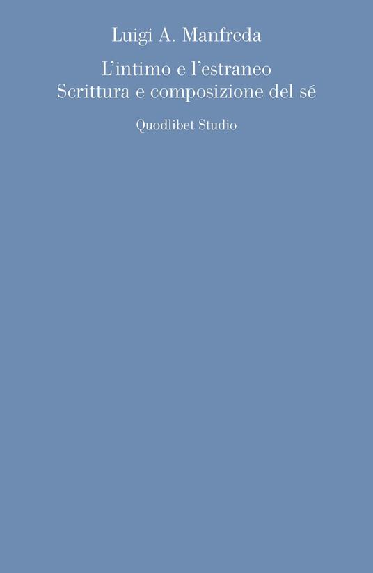 L' intimo e l'estraneo. Scrittura e composizione del sé - Luigi A. Manfreda - copertina
