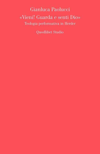 «Vieni! Guarda e senti Dio». Teologia performativa in Herder - Gianluca Paolucci - copertina