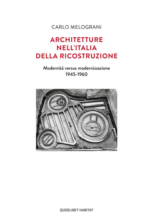 Architetture nell'Italia della ricostruzione. Modernità versus modernizzazione 1945-1960 - Carlo Melograni - copertina