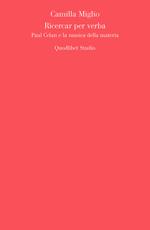 Ricercar per verba. Paul Celan e la musica della materia