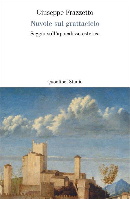 Nuvole sul grattacielo. Saggio sull'apocalisse estetica - Giuseppe Frazzetto - copertina