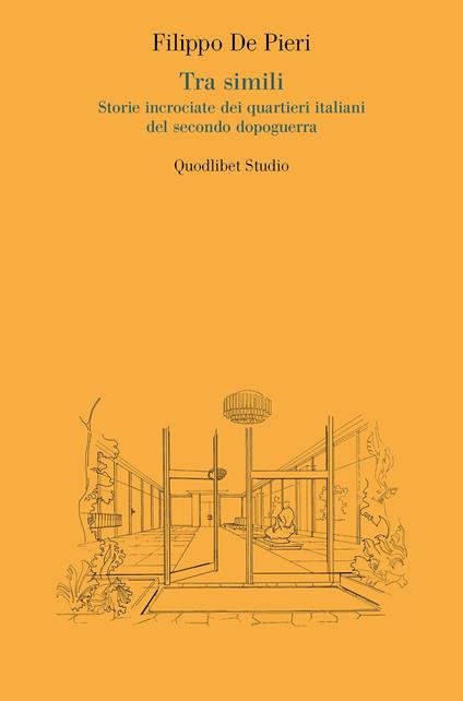 Tra simili. Storie incrociate dei quartieri italiani del secondo dopoguerra - Filippo De Pieri - copertina