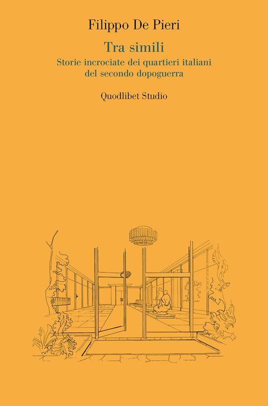 Tra simili. Storie incrociate dei quartieri italiani del secondo dopoguerra - Filippo De Pieri - copertina