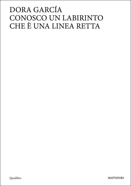 Dora Garcia. Conosco un labirinto che è una linea retta. Ediz. italiana e inglese - copertina
