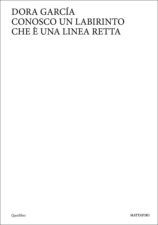 Dora Garcia. Conosco un labirinto che è una linea retta. Ediz. italiana e inglese - copertina