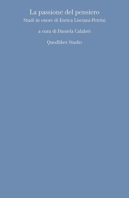 La passione del pensiero. Studi in onore di Enrica Lisciani-Petrini - copertina