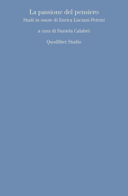 La passione del pensiero. Studi in onore di Enrica Lisciani-Petrini - copertina