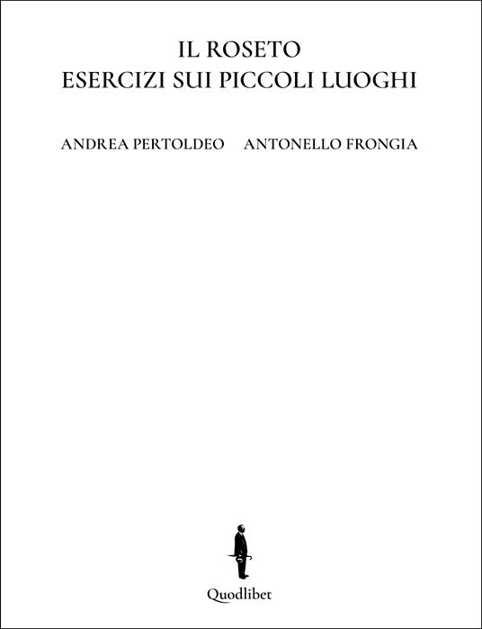 Il roseto. Esercizi sui piccoli luoghi. Ediz. italiana e inglese - Andrea Pertoldeo,Antonello Frongia - copertina