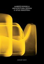 Alberto Rosselli. Architettura, design e «Stile Industria». Ediz. a colori