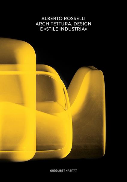 Alberto Rosselli. Architettura, design e «Stile Industria». Ediz. a colori - Elisa Di Nofa,Francesco Paleari - copertina