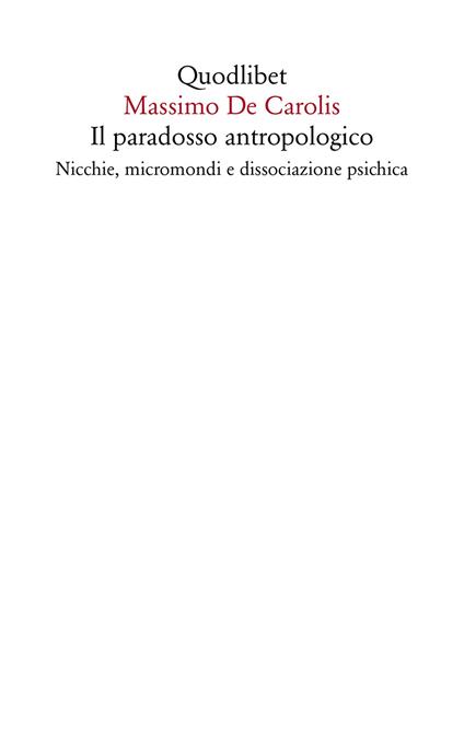 Il paradosso antropologico. Nicchie, micromondi e dissociazione psichica - Massimo De Carolis - ebook