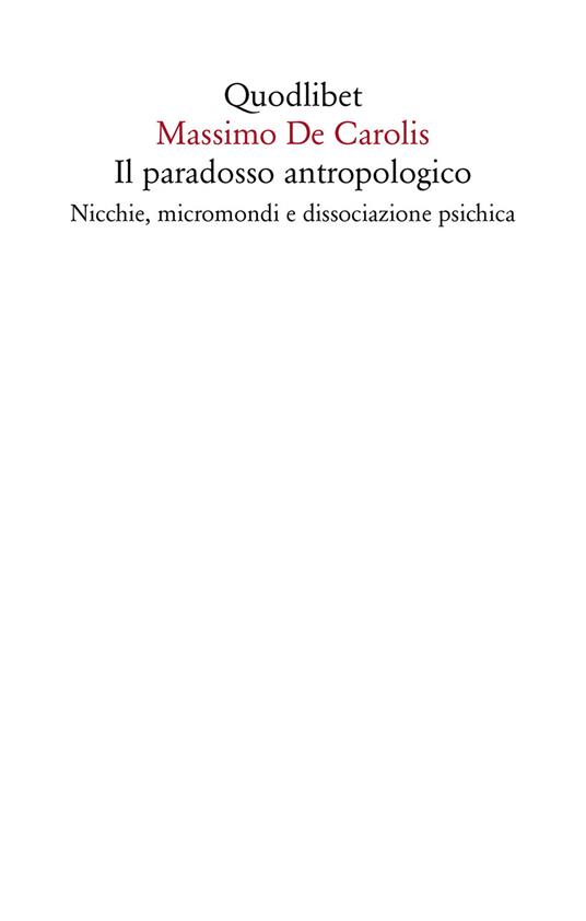 Il paradosso antropologico. Nicchie, micromondi e dissociazione psichica - Massimo De Carolis - ebook