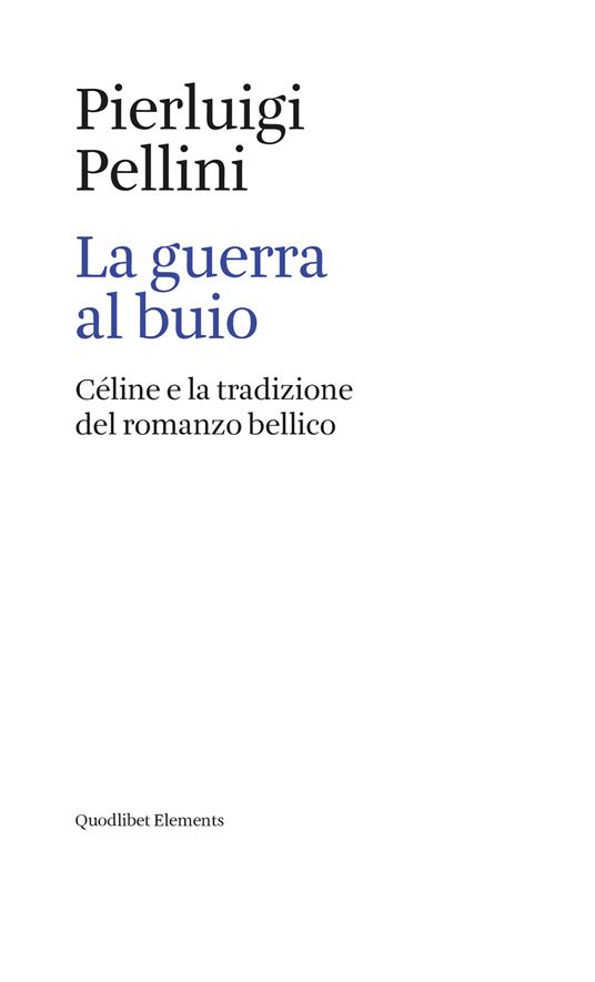 La guerra al buio. Céline e la tradizione del romanzo bellico - Pierluigi Pellini - ebook