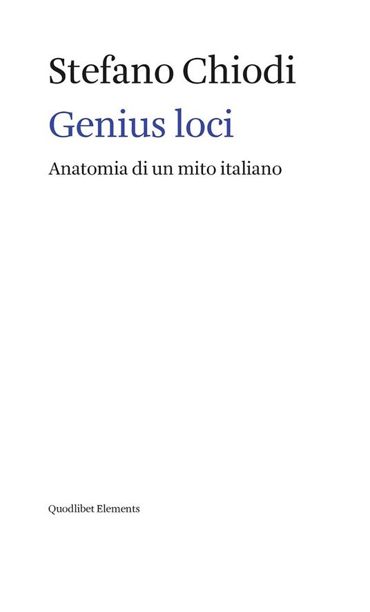 Genius loci. Anatomia di un mito italiano - Stefano Chiodi - ebook