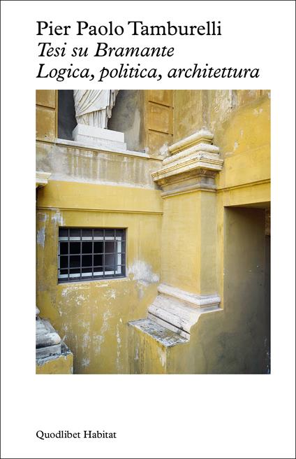 Tesi su Bramante. Logica, politica, architettura - Pier Paolo Tamburelli - copertina